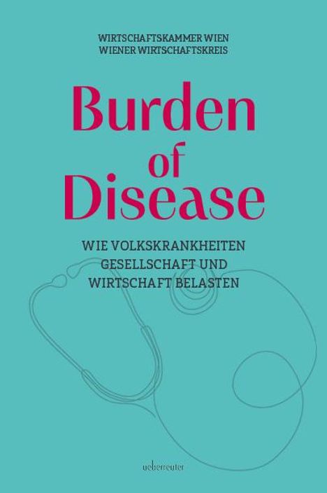 Alexander Biach: Burden of Disease - Wie Volkskrankheiten Gesellschaft und Wirtschaft belasten, Buch