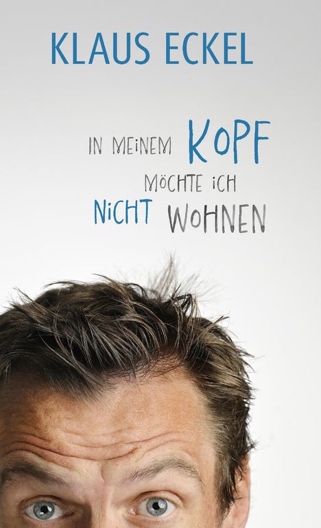 Klaus Eckel: In meinem Kopf möchte ich nicht wohnen, Buch