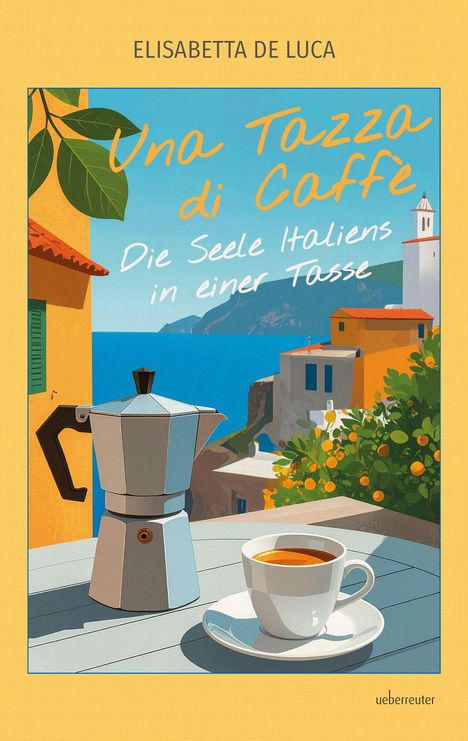 "Una Tazza di Caffè. Die Seele Italiens in einer Tasse." Illustration: Espressokanne und -tasse auf Tisch vor Küstenlandschaft.