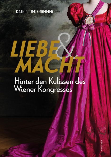 „KATRIN UNTERREINER, LIEBE & MACHT, Hinter den Kulissen des Wiener Kongresses“, zeigt rotes Kleid vor dunklem Hintergrund.