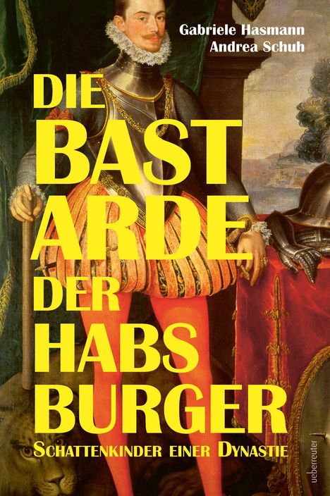 "Die Bastarde der Habsburger: Schattenkinder einer Dynastie" von Gabriele Hasmann und Andrea Schuh. Ein Gemälde mit adeliger Person.