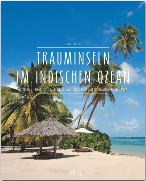 Thomas Haltner: Premium Trauminseln im Indischen Ozean. Seychellen - Mauritius - La Réunion - Sansibar - Madagaskar - Malediven - Sri Lanka, Buch