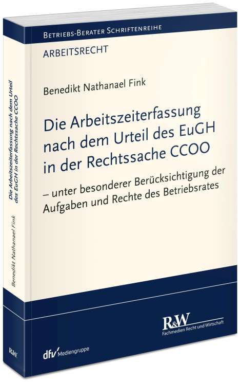 Benedikt Nathanael Fink: Die Arbeitszeiterfassung nach dem Urteil des EuGH in der Rechtssache CCOO, Buch
