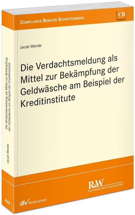 Jacob Wende: Die Verdachtsmeldung als Mittel zur Bekämpfung der Geldwäsche am Beispiel der Kreditinstitute, Buch