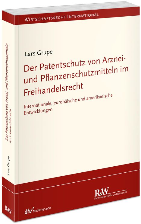 Lars Grupe: Der Patentschutz von Arznei- und Pflanzenschutzmitteln im Freihandelsrecht, Buch