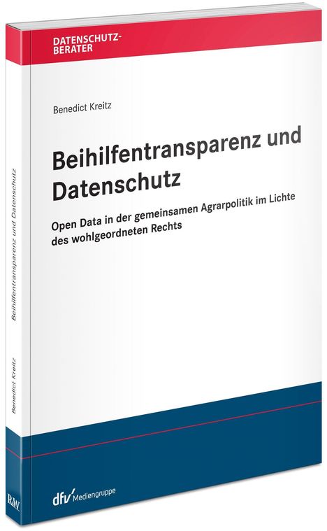 Benedict Kreitz: Beihilfentransparenz und Datenschutz - Open Data in der gemeinsamen Agrarpolitik im Lichte des wohlgeordneten Rechts, Buch