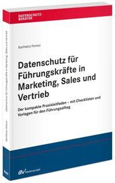 Titel: "Datenschutz für Führungskräfte in Marketing, Sales und Vertrieb." Autor: Karlheinz Feurer. Fachbuch über Datenschutz.