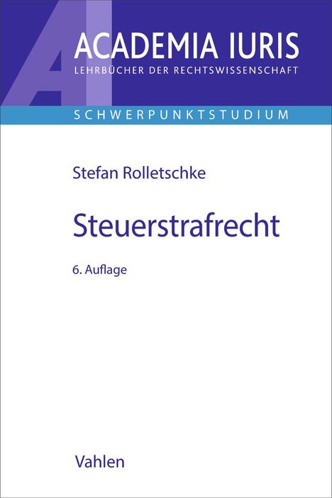 „Stefan Rolletschke, Steuerstrafrecht, 6. Auflage“, oben „ACADEMIA IURIS“, darunter blauer Streifen.