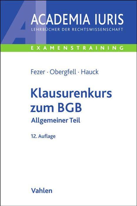 „ACADEMIA IURIS“, „Klausurenkurs zum BGB Allgemeiner Teil“, „Fezer, Obergfell, Hauck“, „12. Auflage“.