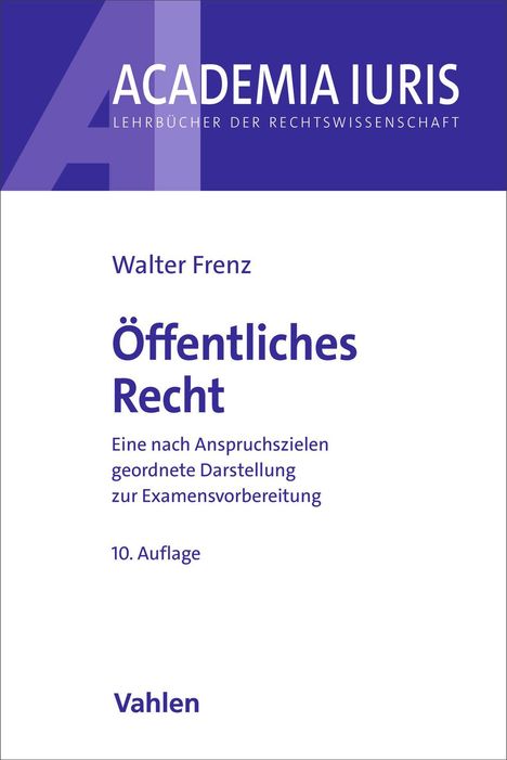 ACADEMIA IURIS, Öffentliches Recht, Walter Frenz, geordnete Darstellung zur Examensvorbereitung, 10. Auflage, Vahlen.