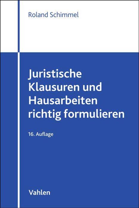 Text: "Roland Schimmel. Juristische Klausuren und Hausarbeiten richtig formulieren. 16. Auflage. Vahlen."  
Design: Blau-weiß.