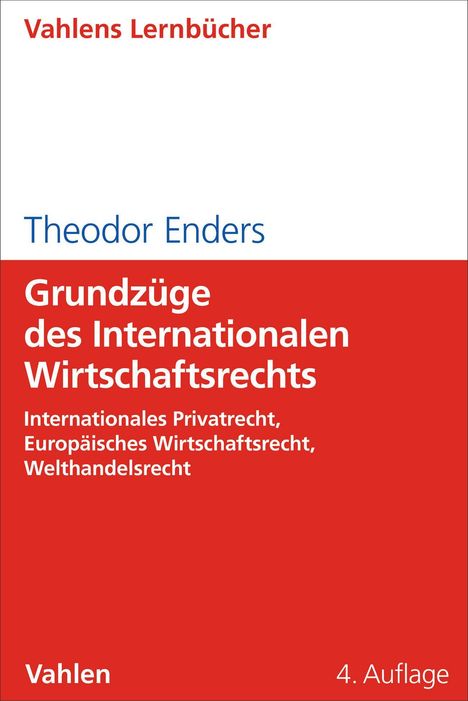 "Vahlens Lernbücher. Theodor Enders: Grundzüge des Internationalen Wirtschaftsrechts. 4. Auflage. Rotes und weißes Design."