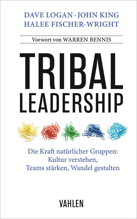 "DAVE LOGAN · JOHN KING HALEE FISCHER-WRIGHT Vorwort von WARREN BENNIS TRIBAL LEADERSHIP. Fünf bunte Büroklammerhaufen."