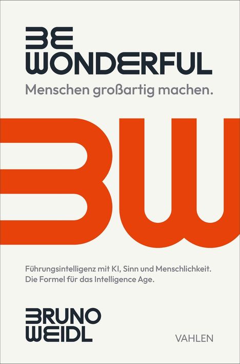 "BE WONDERFUL Menschen großartig machen." Großes rotes BW. Unten: "Führungsintelligenz mit KI" und "BRUNO WEIDL" mit "VAHLEN".
