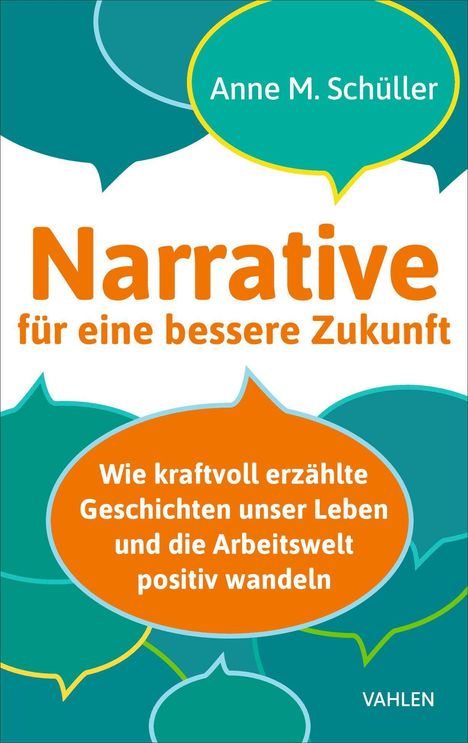 Texte: "Anne M. Schüller", "Narrative für eine bessere Zukunft", "Wie kraftvoll erzählte Geschichten unser Leben und die Arbeitswelt positiv wandeln". Farbenfrohes, modernes Design mit Sprechblasen.