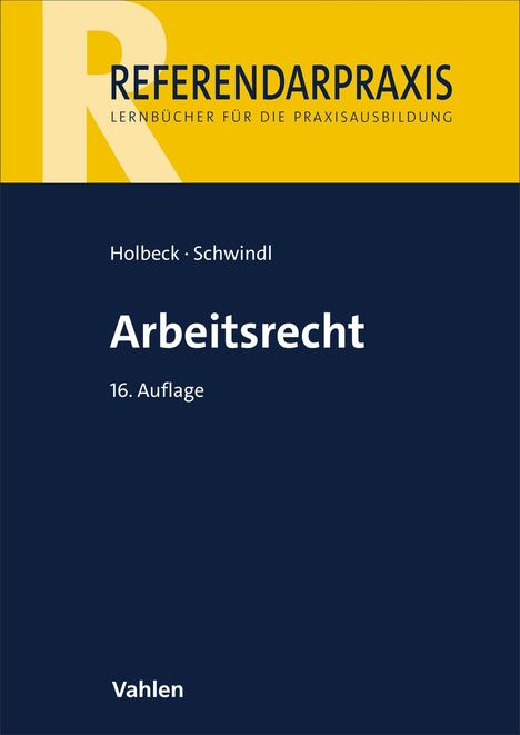 "Referendarpraxis: Arbeitsrecht, 16. Auflage, Holbeck · Schwindl, Vahlen." Oben gelb, unten dunkelblaues Design.