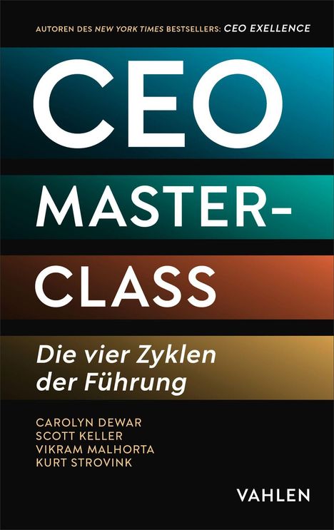 "CEO MASTERCLASS: Die vier Zyklen der Führung. Autoren: Carolyn Dewar, Scott Keller, Vikram Malhotra, Kurt Strovink. Vahlen."