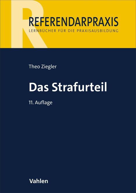 „REFERENDARPRAXIS LERNBÜCHER FÜR DIE PRAXISAUSBILDUNG“ steht oben. Darunter „Theo Ziegler Das Strafurteil 11. Auflage“. Unten „Vahlen“. Farben: Gelb und Dunkelblau.