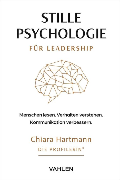 STILLE PSYCHOLOGIE FÜR LEADERSHIP. Menschen lesen. Verhalten verstehen. Kommunikation verbessern. Chiara Hartmann.