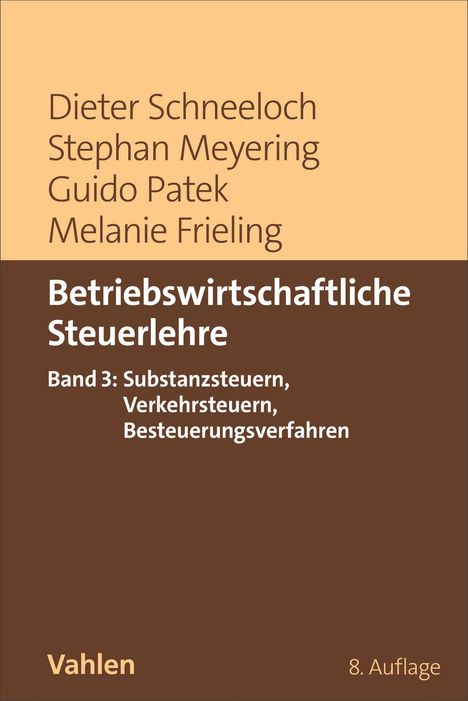 Text: Autoren: Dieter Schneeloch, Stephan Meyering, Guido Patek, Melanie Frieling. Titel: Betriebswirtschaftliche Steuerlehre, Band 3: Substanzsteuern, Verkehrsteuern, Besteuerungsverfahren. Verlag: Vahlen. 8. Auflage.  
Gestaltung: Oben helles Beige, unten braun.