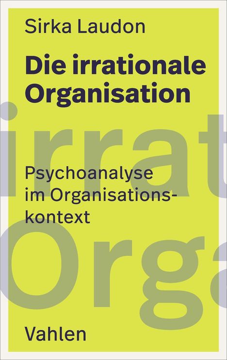 Text: Sirka Laudon, Die irrationale Organisation, Psychoanalyse im Organisationskontext, Vahlen. Hintergrund: Hellgrün.