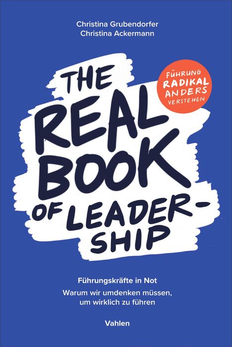 „The Real Book of Leadership“, „Führung radikal anders verstehen“, Autoren: Christina Grubendorfer, Christina Ackermann.