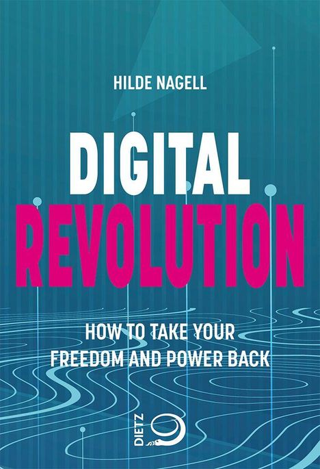 Text: "Hilde Nagell, Digital Revolution, How to take your freedom and power back." Grafik mit Linien und Dietz-Logo.