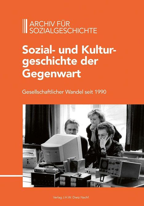 ARCHIV FÜR SOZIALGESCHICHTE. Sozial- und Kulturgeschichte der Gegenwart. Gesellschaftlicher Wandel seit 1990. Drei Menschen betrachten einen Computerbildschirm.