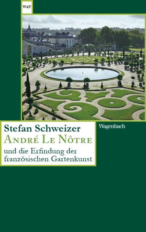 Stefan Schweitzer: André Le Nôtre und die Erfindung der französischen Gartenkunst, Buch