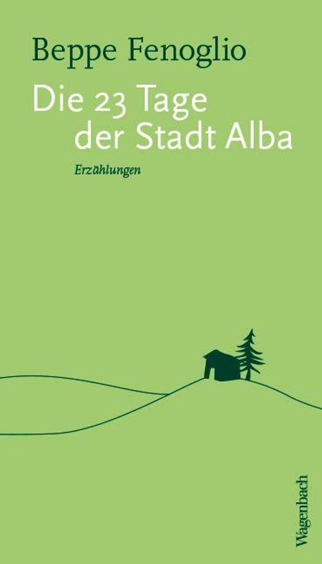 "Beppe Fenoglio, Die 23 Tage der Stadt Alba, Erzählungen, Wagenbach." Grüner Hintergrund, Silhouette einer Hütte und Baum.