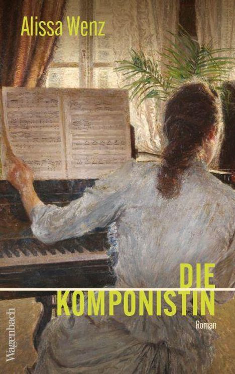 "Alissa Wenz, DIE KOMPONISTIN, Roman." Eine Frau spielt Klavier, Notenblätter vor sich, vor einem Fenster.