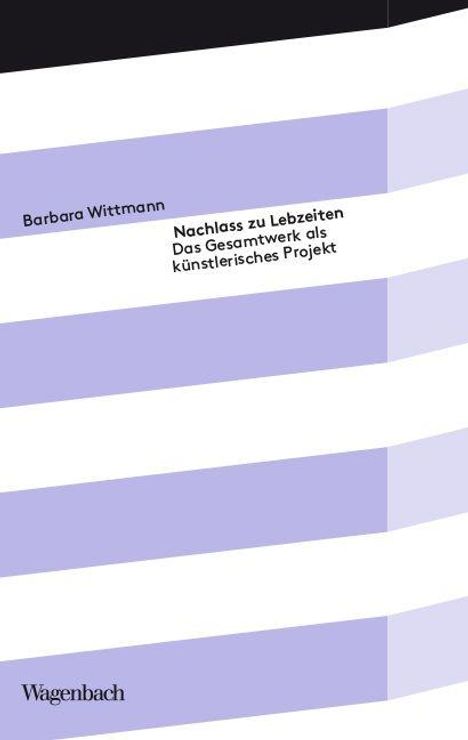 „Nachlass zu Lebzeiten. Das Gesamtwerk als künstlerisches Projekt. Barbara Wittmann.“ Lila-weiße Streifen dekorieren.