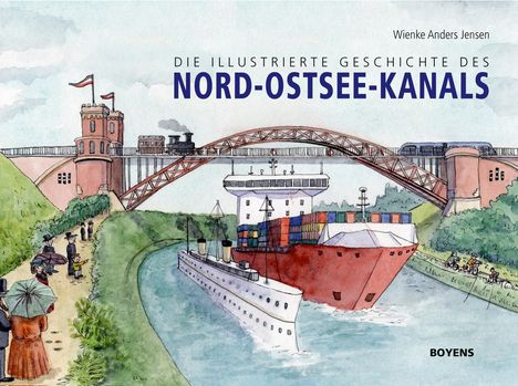 Wienke Anders Jensen: Die illustrierte Geschichte des Nord-Ostsee-Kanals, Buch