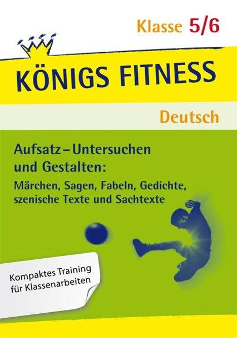 Christiane Althoff: Aufsatz-Untersuchen und Gestalten 5./6. Schuljahr. Königs Fitness Deutsch, Buch