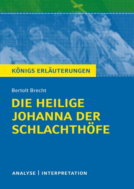 Bertolt Brecht: Die heilige Johanna der Schlachthöfe von Bertolt Brecht. Königs Erläuterungen., Buch