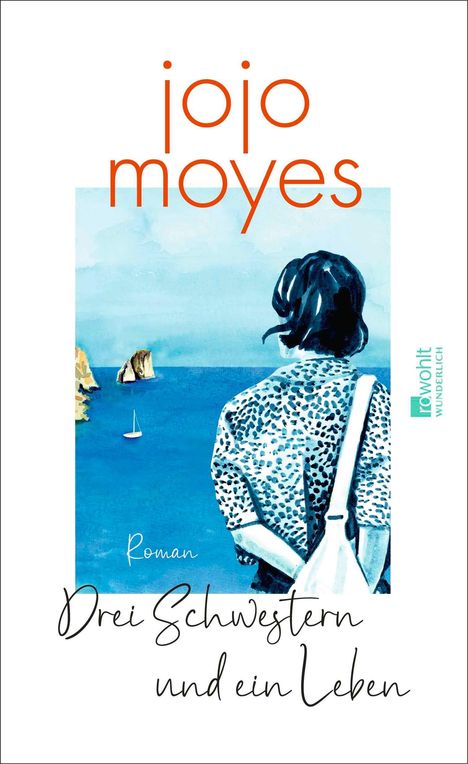 „jojo moyes, Roman, Drei Schwestern und ein Leben“. Illustration: Frau schaut auf Meer mit Segelboot.