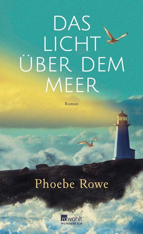 "Das Licht über dem Meer", Roman von Phoebe Rowe. Ein Leuchtturm steht auf Felsen, Möwen fliegen darüber vor blauem Himmel.