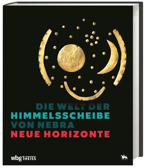 Die Welt der Himmelsscheibe von Nebra - Neue Horizonte, Buch