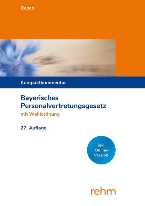 "Bayerisches Personalvertretungsgesetz mit Wahlordnung, 27. Auflage. Kompaktkommentar. Rehm. Verschwommenes blaues Motiv."