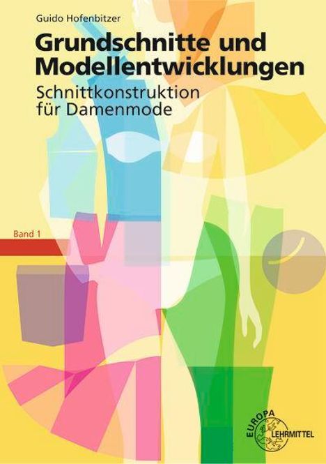 Guido Hofenbitzer: Grundschnitte und Modellentwicklungen - Schnittkonstruktion für Damenmode, Buch