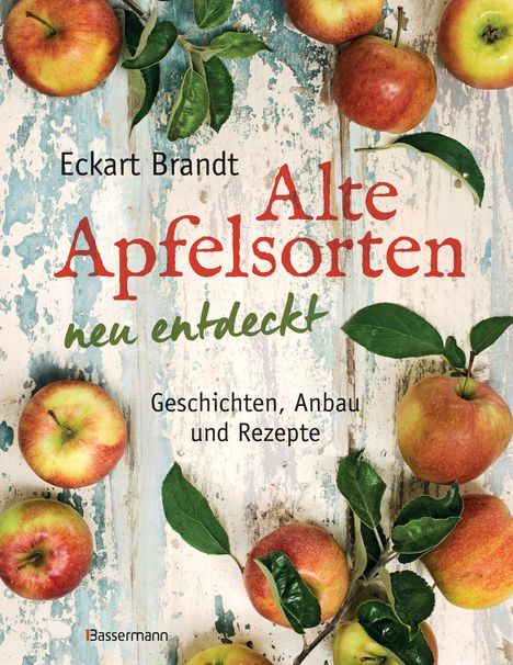 Eckart Brandt: Alte Apfelsorten neu entdeckt - Eckart Brandts großes Apfelbuch, Buch