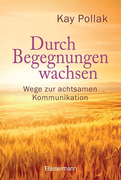 Kay Pollak: Durch Begegnungen wachsen - Wege zur achtsamen Kommunikation, Buch