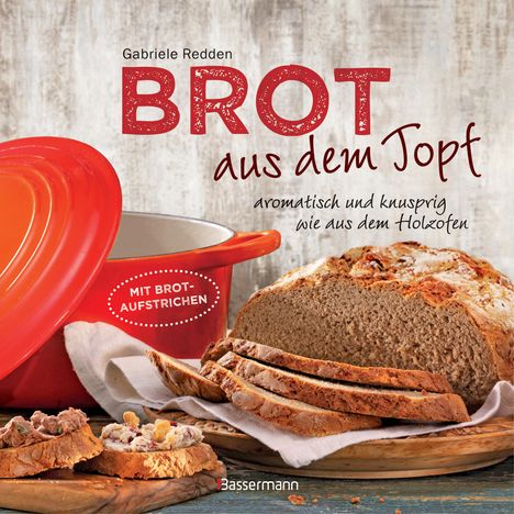 Gabriele Redden Rosenbaum: Brot aus dem gusseisernen Topf - Die besten Rezepte für Sauerteig, Hefeteig, süße Brote, glutenfreie Brote und Brotaufstriche, Buch