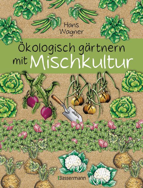 Hans Wagner: Ökologisch gärtnern mit Mischkultur., Buch