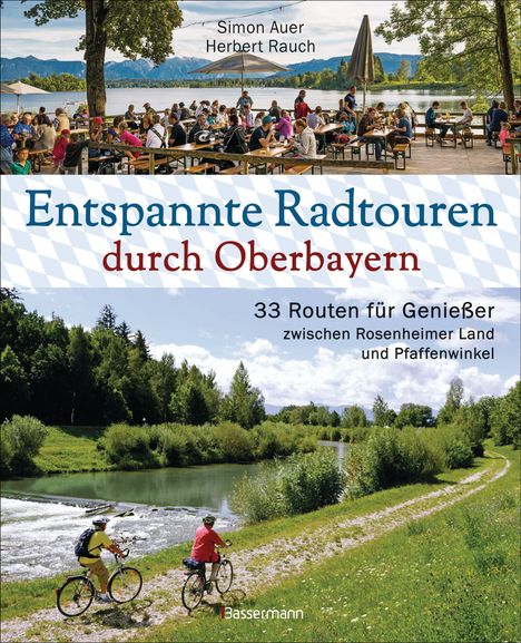 Simon Auer: Entspannte Radtouren durch Oberbayern. 33 Routen für Genießer zwischen Rosenheimer Land und Pfaffenwinkel, mit Karten zum Download., Buch