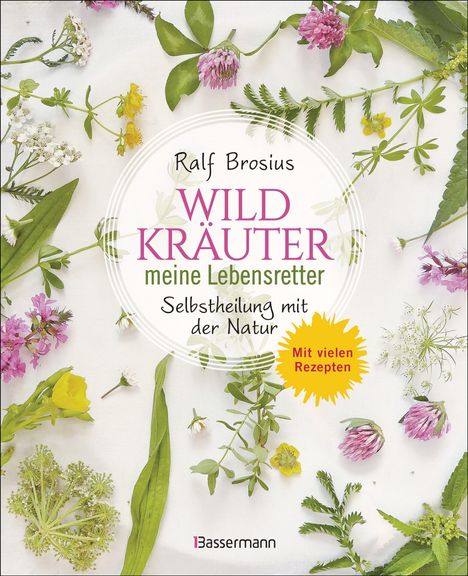 Ralf Brosius: Heilen mit Wildkräutern - Meine Lebensretter aus der Natur, Buch