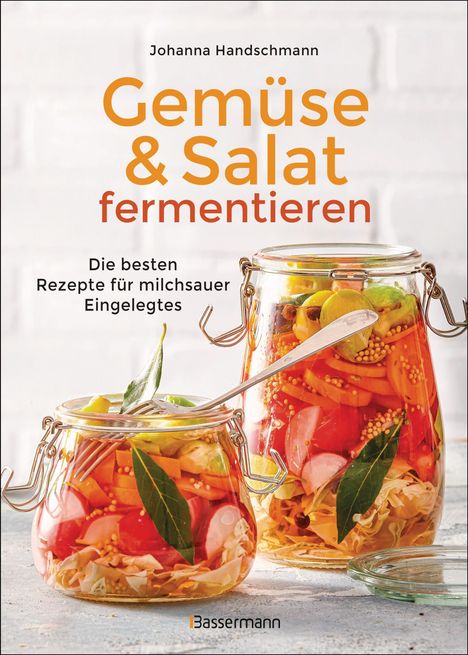 Johanna Handschmann: Gemüse und Salat fermentieren. Die besten Rezepte für milchsauer Eingelegtes, Buch