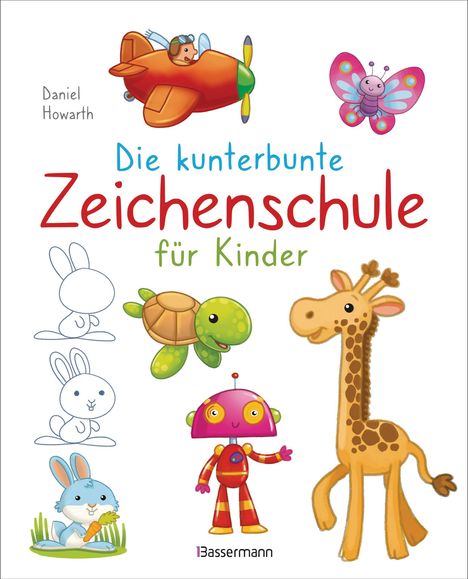 Daniel Howarth: Die kunterbunte Zeichenschule für Kinder. Ab 4 Jahren, Buch