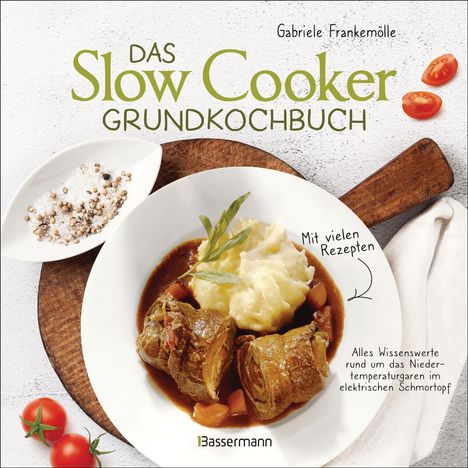Gabriele Frankemölle: Das Slow-Cooker-Grundkochbuch - Informationen und Rezepte, um Zeit und Geld zu sparen - langsam gekocht schmeckt's einfach besser, Buch
