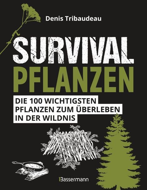 Denis Tribaudeau: Survivalpflanzen. Die 100 wichtigsten Pflanzen zum Überleben in der Wildnis, Buch